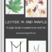 Letter M and Maple Style study