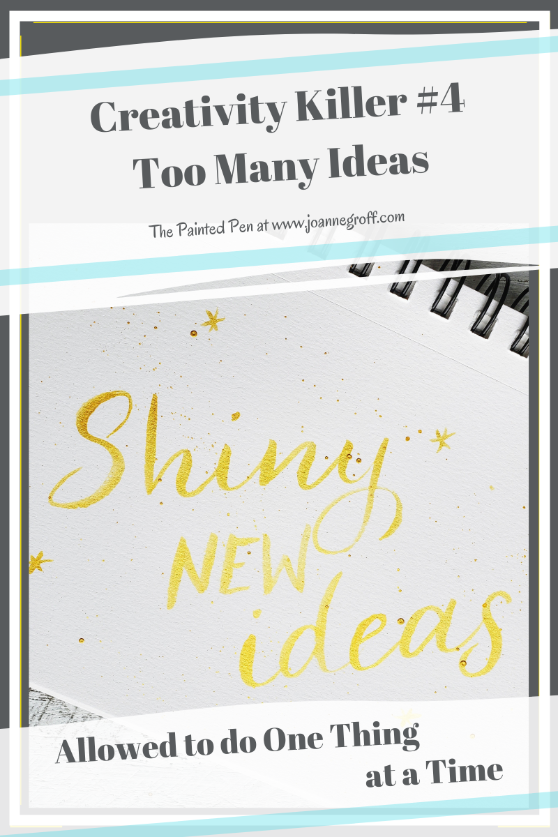 too many ideas, shiny object syndrome, allowed to do one thing at a time